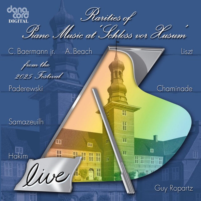 Chiyan Wong; Aline Piboule; Roland Pontinen; Mark Viner; Daniel Grimwood; Saskia Giorgini; Illia Ovcharenko; Kenneth Hamilton - Rarities of Piano Music at 'Schloss von Husum' from the 2025 Festival (Live) - DACOCD1019