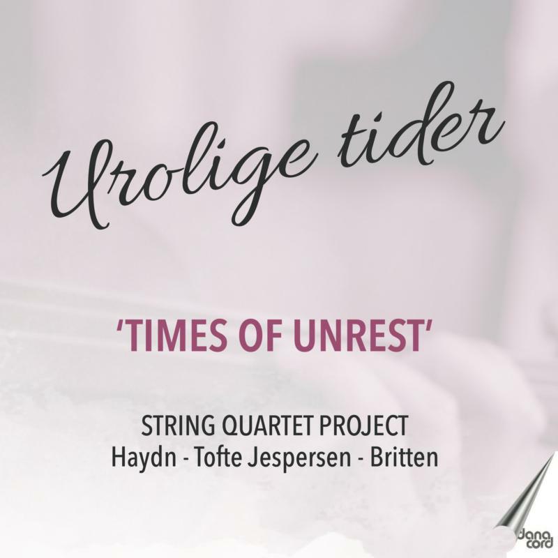 Kristine Schneider; Mads Haugsted Hansen; Daniel Eklund; Lea Brøndal - Joseph Haydn; Hanne Tofte Jespersen; Benjamin Britten: Times of Unrest - DACOCD945