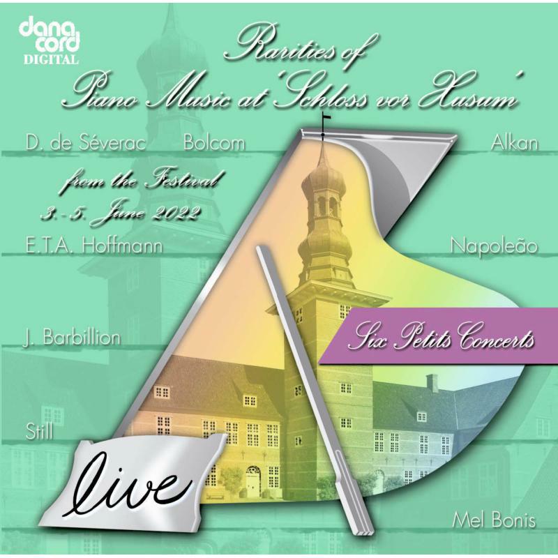 Marie-Catherine Girod; Clare Hammond; Artur Pizarro; Marc-André Hamelin; Billy Eidi; Kotaro Fukuma - Rarities of Piano Music at 'Schloss vor Husum' from the Festival 2022 - DACOCD949