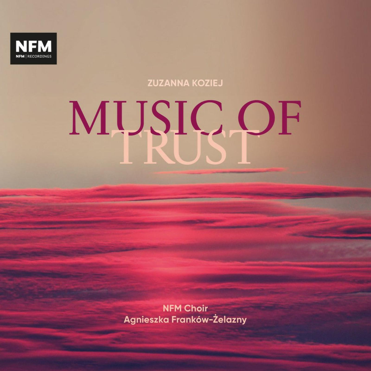 NFM Choir; N-Harmony Chamber Orchestra; Aleksandra Turalska; Agnieszka Frankow-Zelazny - Zuzanna Koziej: Music of Trust - ACD312