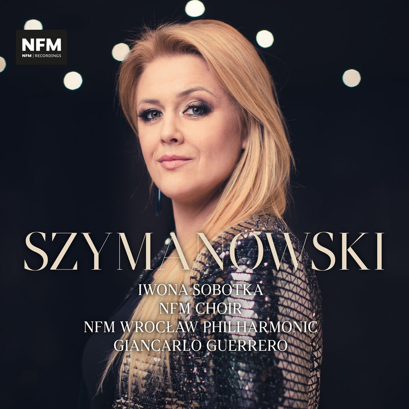 NFM Wroclaw Philharmonic; NFM Choir; Iwona Sobotka; Giancarlo Guerrero - Szymanowski - ACD315