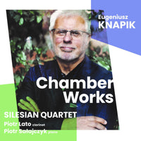 Silesian Quartet; Piotr Lato; Piotr Salajczyk - Eugeniusz Knapik: Chamber Works - ACD317
