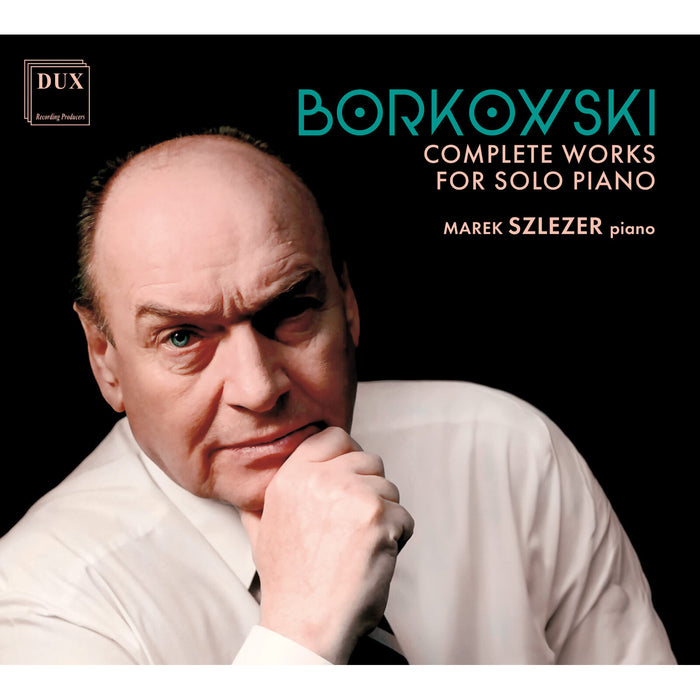 Marek Szlezer - Borkowski: Complete Works for Solo Piano - DUX2000