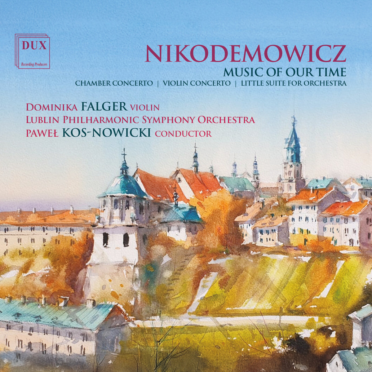 Dominika Falger, Lublin Philharmonic Symphony Orchestra, Pawel Kos-Nowicki - Andrzej Nikodemowicz: Music Of Our Time - DUX2099