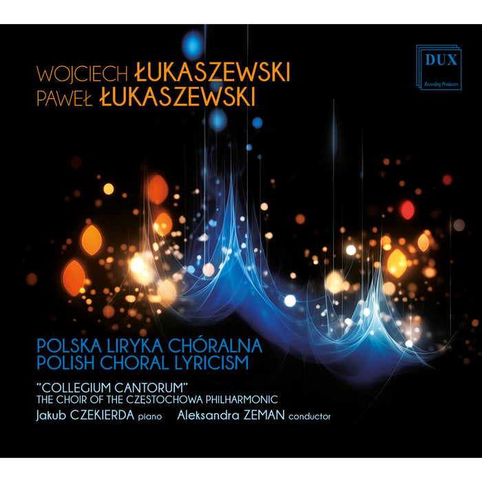 Collegium Cantorum; Jakob Czekierda; Aleksandra Zemen - Wojciech Lukaszewski and Pawel Lukaszewski: Polish Choral Lyricism - DUX2111