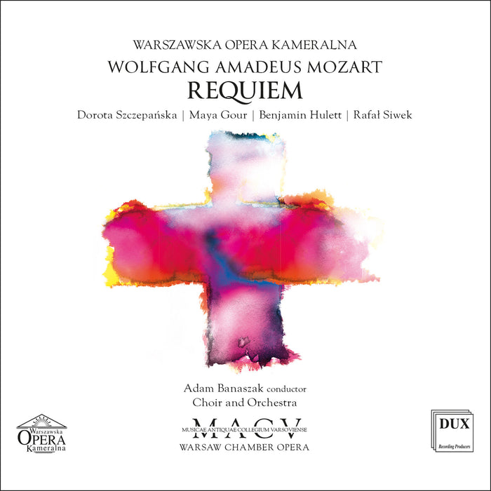 Adam Banaszak, Krzysztof Kusiel-Moroz, Warsaw Chamber Opera Choir and Orchestra, Dorota Szczepanska, Maya Gour, Benjamin Hulett, Rafal Siwek - Mozart: Requiem - DUX2156