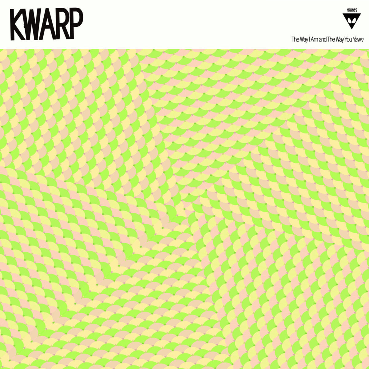 KWARP - The Way I Am and The Way You Yawn - MA009