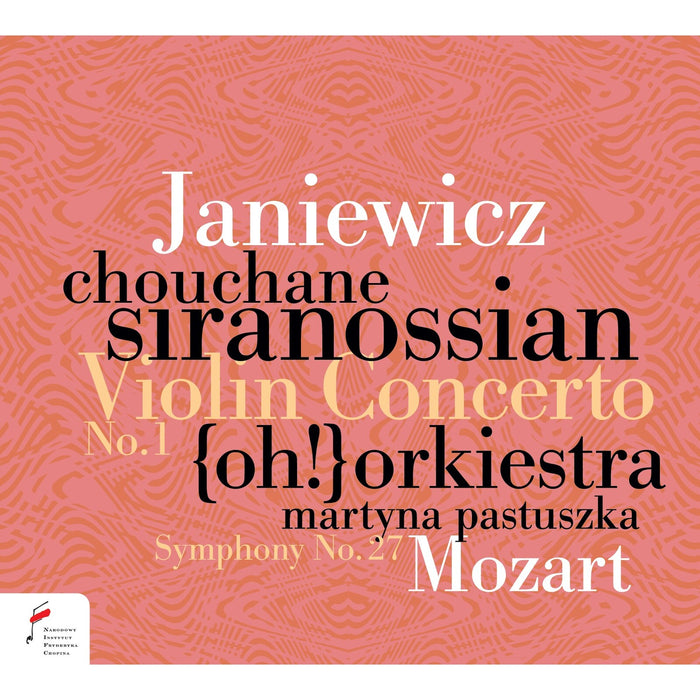 Chouchane Siranossian; (Oh!) Orkiestra; Martyna Pastuszka - Feliks Janiewicz: Violin Concerto No. 1 in F Major; Wolfgang Amadeus Mozart: Symphony No. 27 in G Major K.199 - NIFCCD163