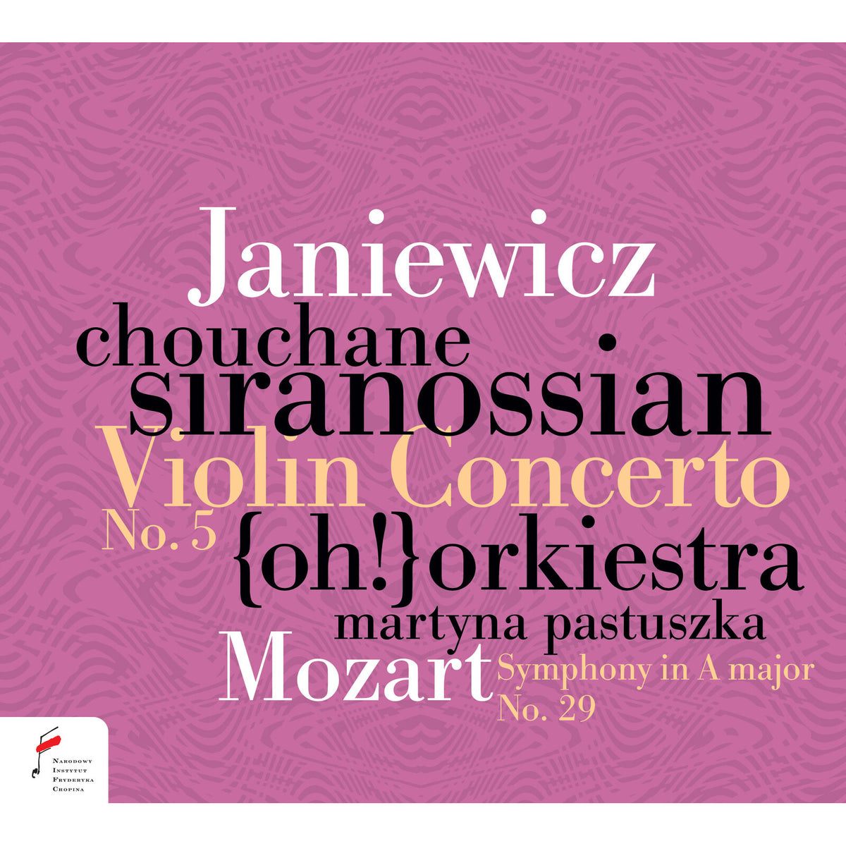Chouchane Siranossian; {oh!} Orchestra; Martyna Pastuszka - Feliks Janiewicz: Violin Concerto No. 5; W.A. Mozart: Symphony in A major, K. 201 - NIFCCD164