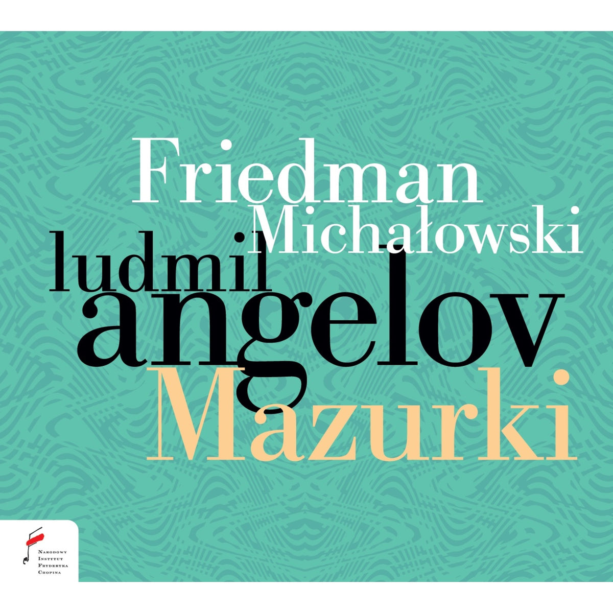 Ludmil Angelov - Friedman & Michalowski: Mazurkas - NIFCCD147