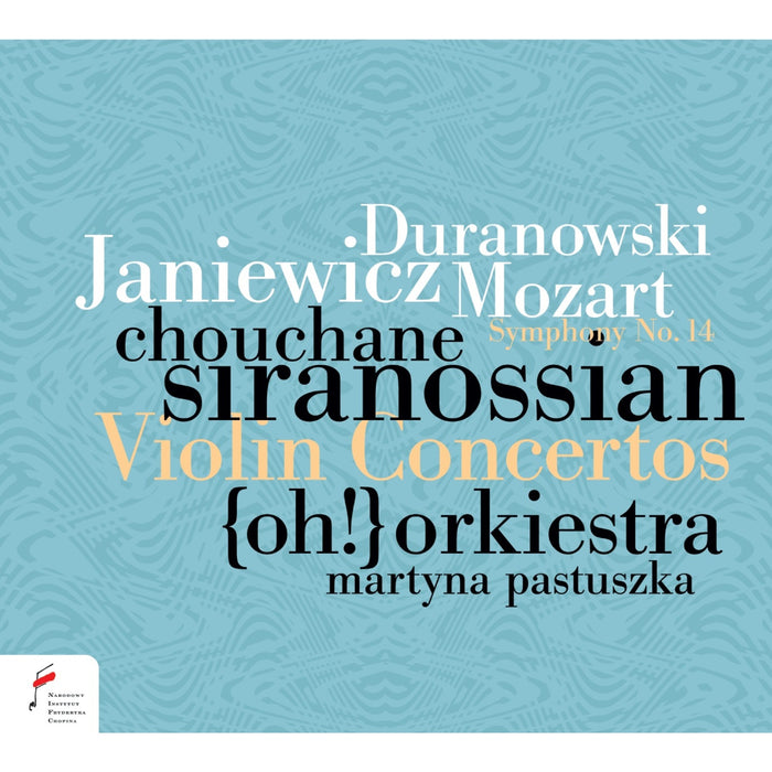 Chouchane Siranossian, Oh! Orchestra, Martyna Pastuszka - Violin Concertos by Duranowski, Janiewicz & Mozart: Symphony No. 14 - NIFCCD152