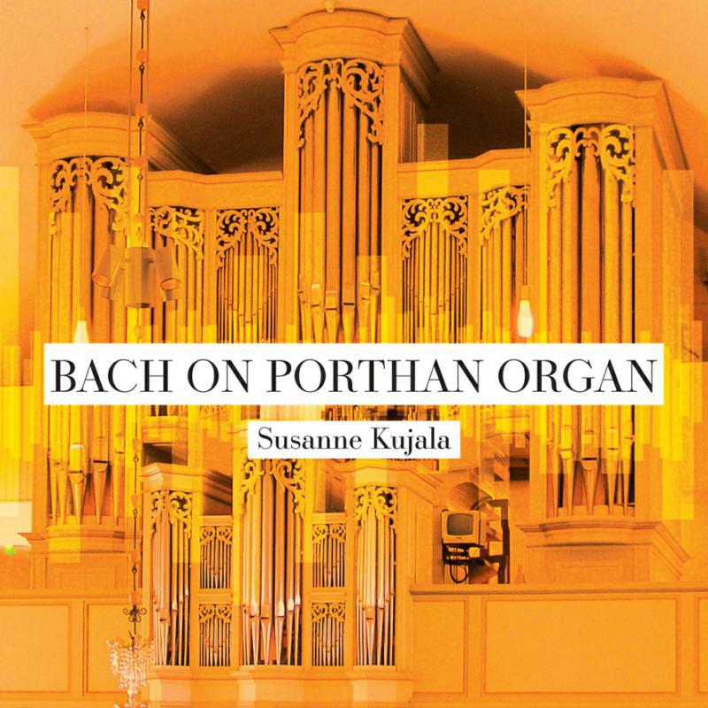 Susanne Kujala - Johann Sebastian Bach: On Porthan Organ - ABCD424