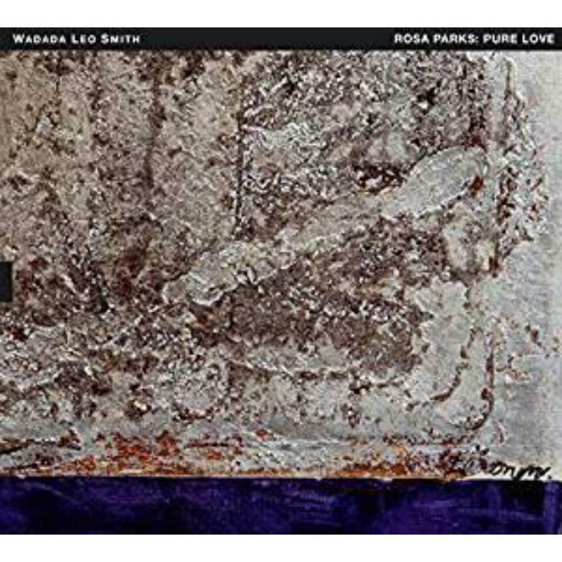 Wadada Leo Smith - Rosa Parks: Pure Love - An Oratorio Of Seven Songs - TUMCD057