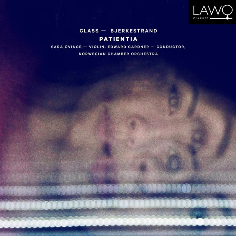 Sara Ovinge; Edward Gardner; Norwegian Chamber Orchestra - Patientia - LWC1255