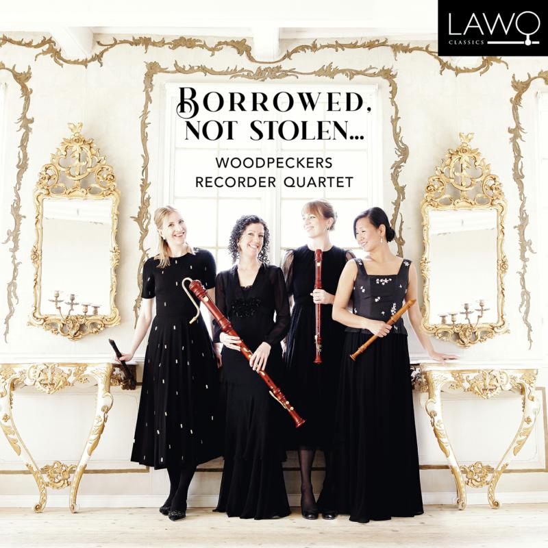 Woodpeckers Recorder Quartet - Borrowed, Not Stolen... - LWC1261