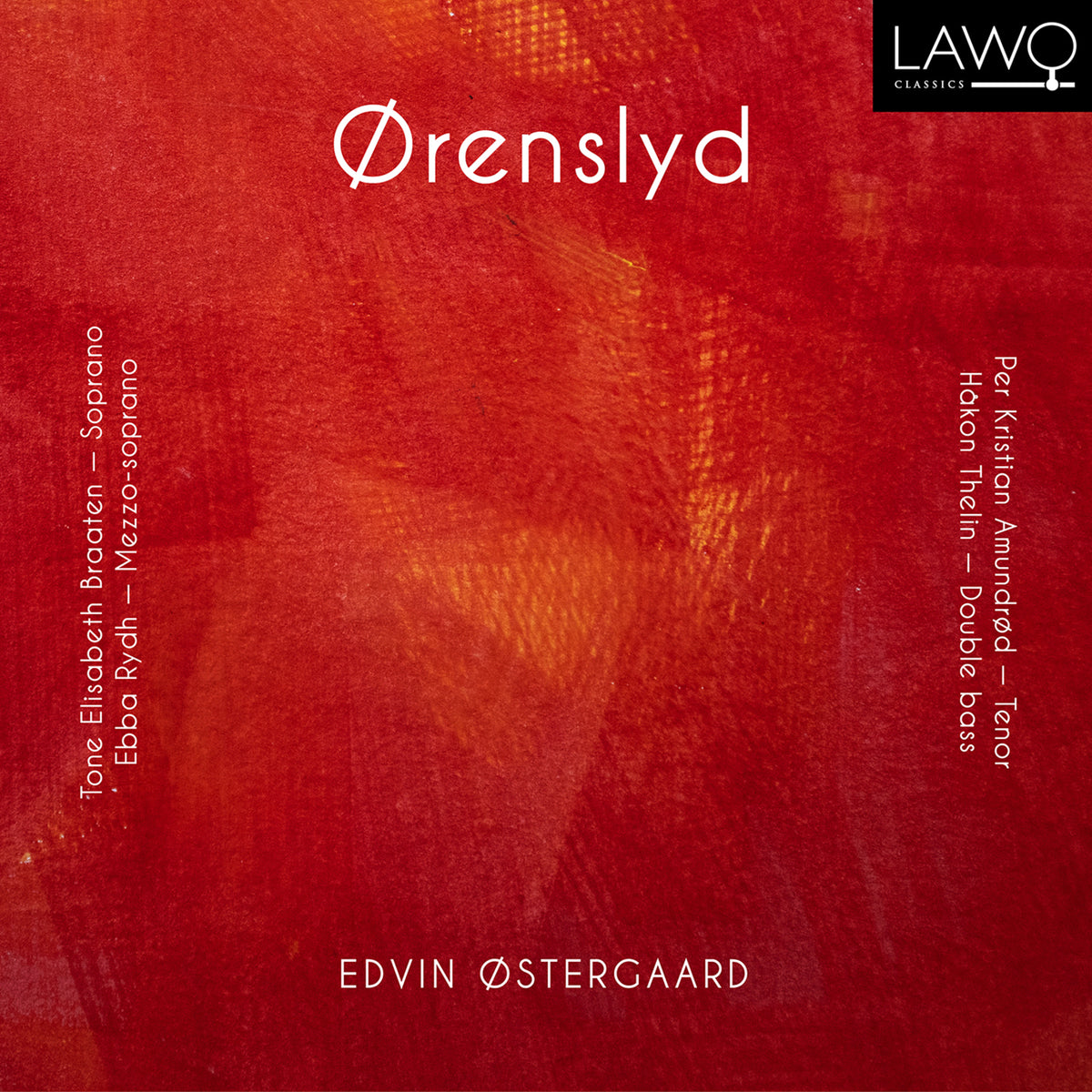 Tone Elisabeth Braaten (soprano), Ebba Rydh (mezzo-soprano), Per Kristian Amundrod (tenor), Hakon Thelin (double bass) - Edvin Ostergaard: Orenslyd - LWC1264