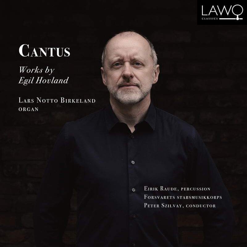 Lars Notto Birkeland, Forsvarets Stabsmusikkorps, Peter Szilway, Eirik Raude - Cantus - Works by Egil Hovland - LWC1377