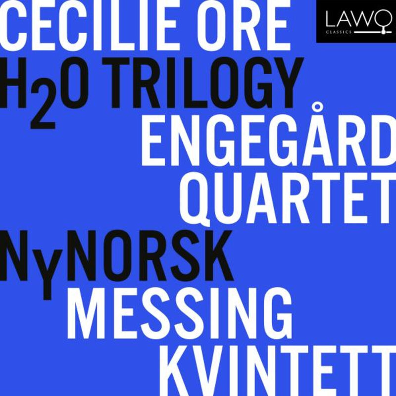 Engegard Quartet, NyNorsk Messingkvintett - Cecilie Ore: H2O Trilogy - LWC1398