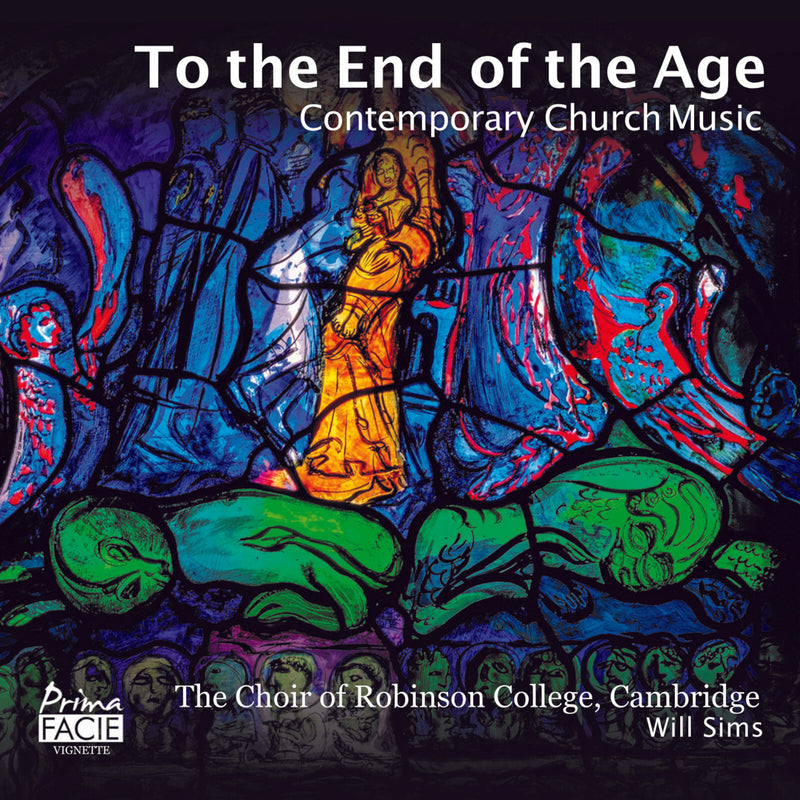 The Choir of Robinson College, Cambridge & Will Sims - To the End of the Age - Contemporary Church Music - PFV003