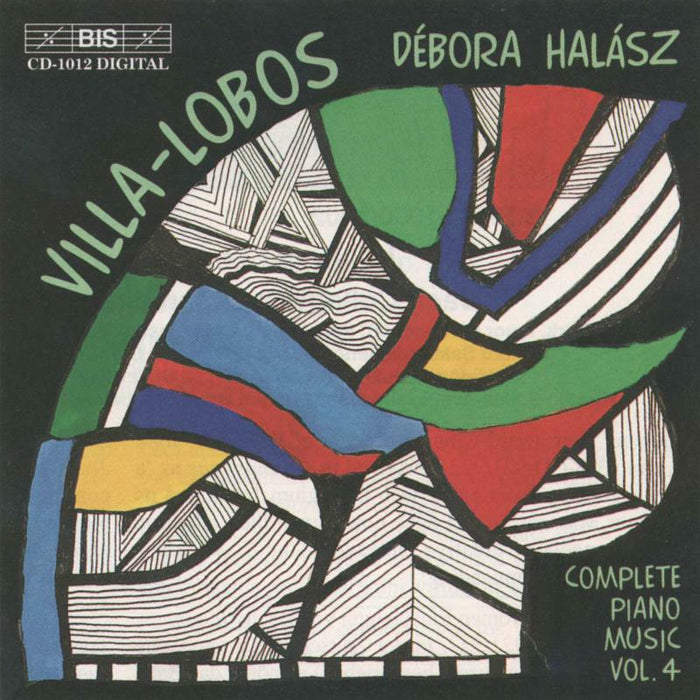 Halasz, Debora - Villa-Lobos : Complete Piano Music Vol. 4 - BISCD1012