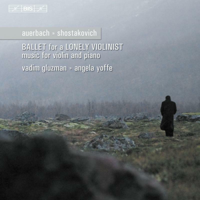 Vadim Gluzman:Angela Yoffe - Auerbach, Shostakovich - Ballet for a Lonely Violinist - BISCD1592