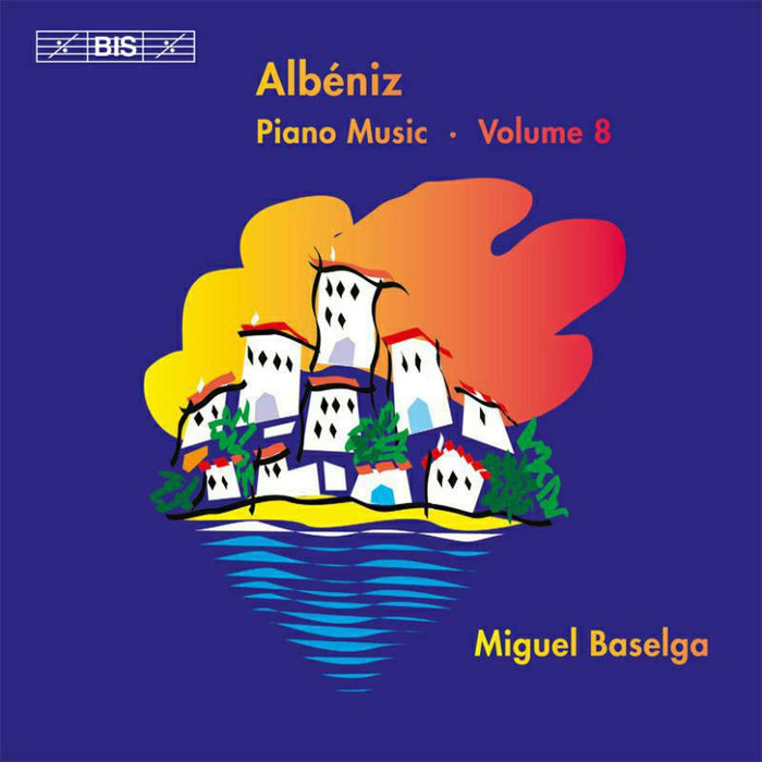 Miguel Baselga - Albeniz: Piano Music Volume. 8 - BIS1973