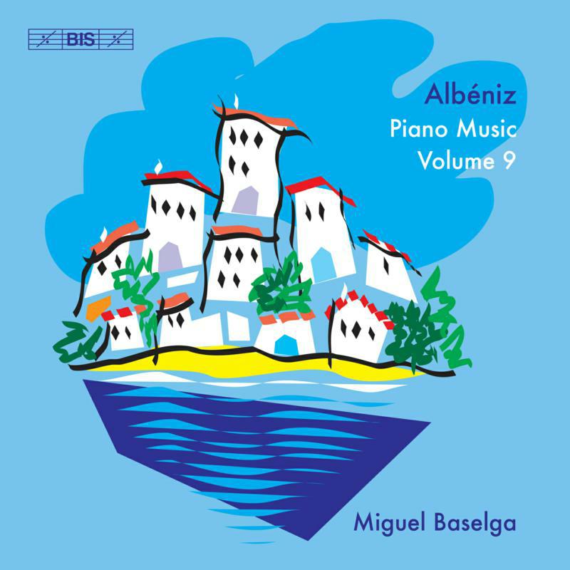 Miguel Baselga - Isaac Alb?niz: Piano Music, Volume 9 - BIS2173