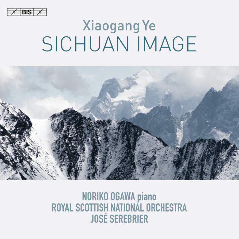 Ogawa/Rsno/Serebrier - Xiaogang Ye: Sichuan Image - BIS2303