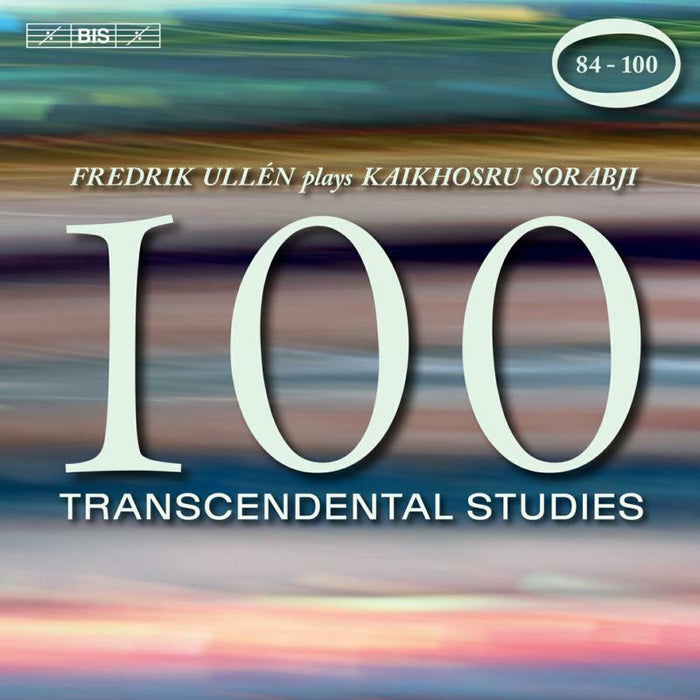 Fredrik Ullen - Kaikhosru Sorabji: 100 Transcendental Studies, Nos. 84-100 - BIS2433