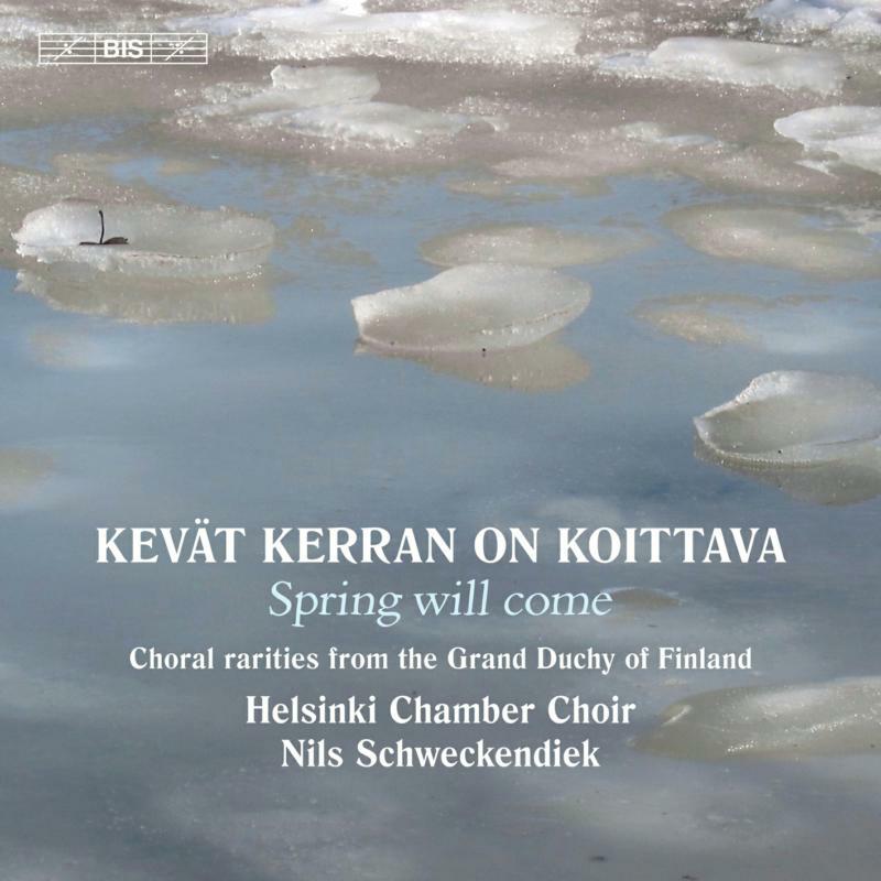 Helsinki Cc/Schweckendiek - Spring Will Come: Choral Rarities from the Grand Duchy of Finland - BIS2442