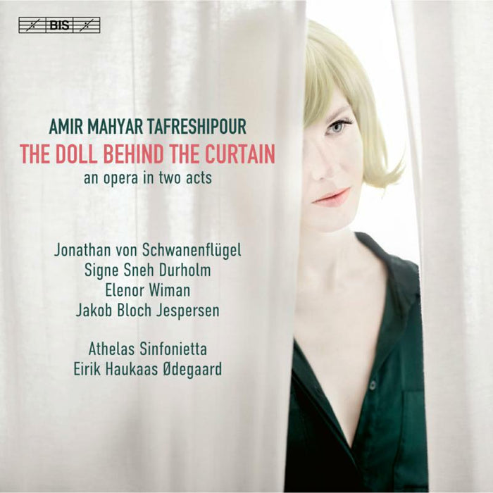 JONATHAN VON SCHWANENFLÜGEL; SIGNE SNEH DURHOLM; ELENOR WIMAN; JAKOB BLOCH JESPERSEN; PER BACH NISSEN; THOMAS STORM; MARIA DREISIG; ATHELAS SINFONIETTA; EIRIK HAUKAAS ØDEGAARD - AMIR MAHYAR TAFRESHIPOUR: THE DOLL BEHIND THE CURTAIN - BIS2596