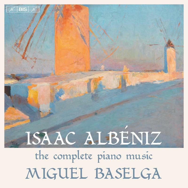Miguel Baselga - Isaac Alb?niz: the complete piano music - BIS2613