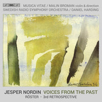 Swedish Radio Symphony Orchestra; Musica Vitae; Malin Broman; Daniel Harding - Jesper Nordin: Voices From the Past - Roster; 3rd Retrospective - BIS2629