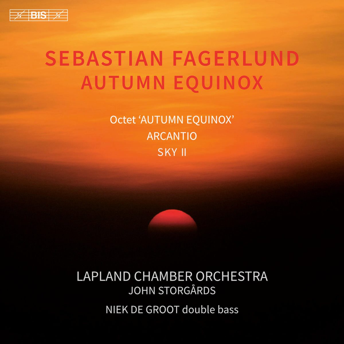 Niek de Groot; Lapland Chamber Orchestra; John Storgards - Sebastian Fagerlund: Autumn Equinox (Octet); Arcantio; Sky II - BIS2090