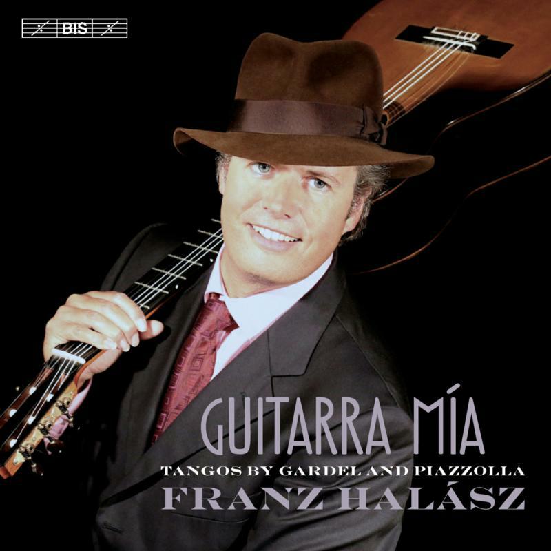 Franz Halasz - Guitarra mía: Tangos by Gardel and Piazzolla - BIS2165