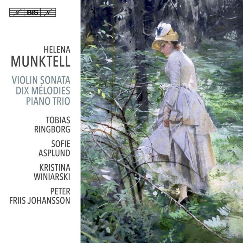 Ringborg/Asplund/Winiarski - Helena Munktell: Violin Sonata, Dix Mélodies, Piano Trio - BIS2204