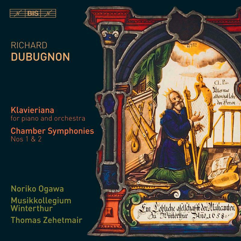 Ogawa/Zehetmair - Richard Dubugnon: Klavieriana for piano and orchestra, Chamber Symphonies Nos 1 & 2 - BIS2229