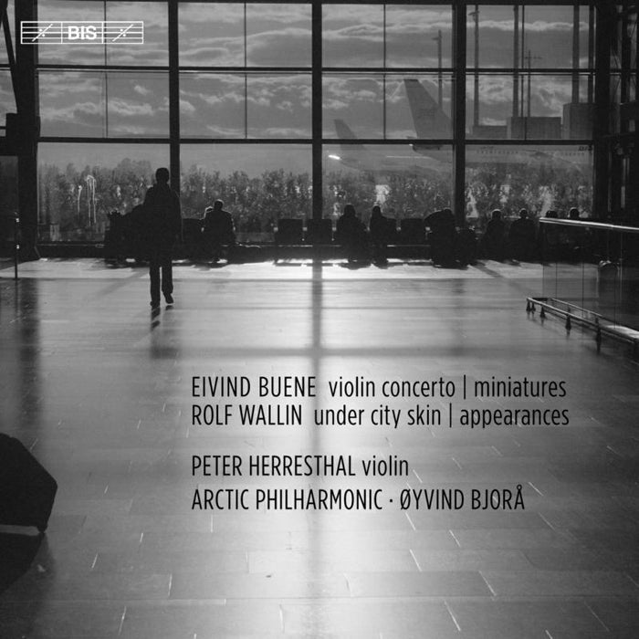 Herresthal/Arctic Phil/Bjora - Eivind Buene: Violin Concerto, Miniatures, Rolf Wallin: Under City Skin, Appearances - BIS2242