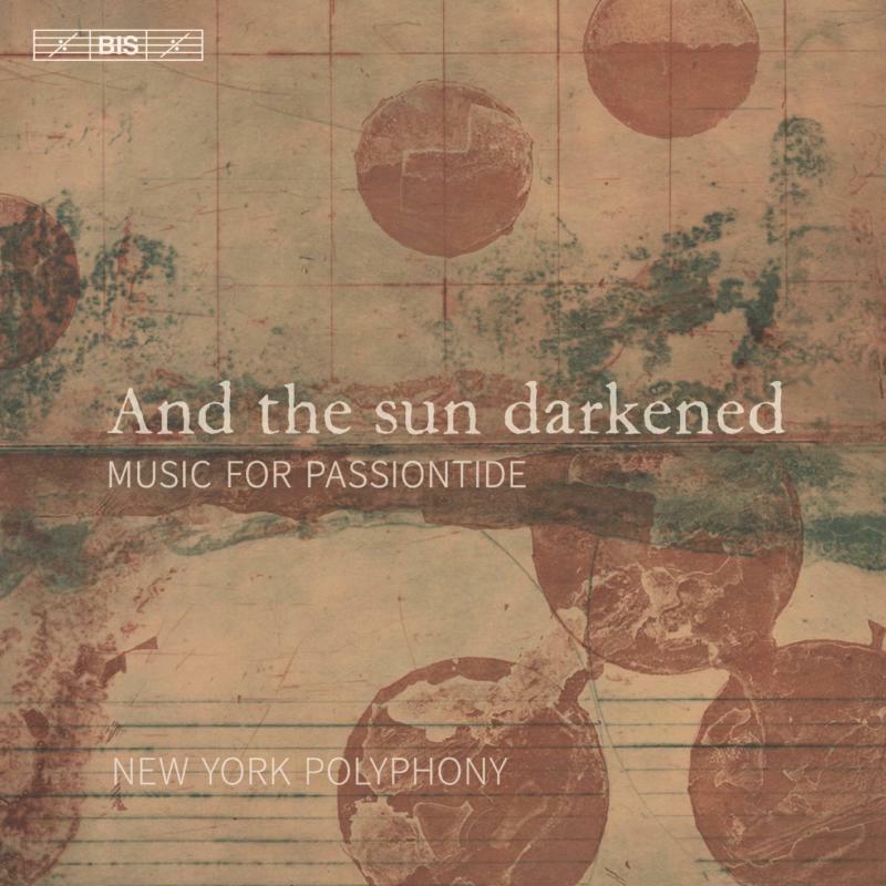 New York Polyphony - And the sun darkened: Music for Passiontide - BIS2277