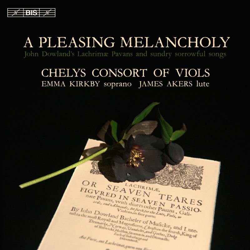 Chelys Consort/Kirkby/Akers - A Pleasing Melancholy: John Dowland's Lachrimae Pavans and sundry sorrowful songs - BIS2283