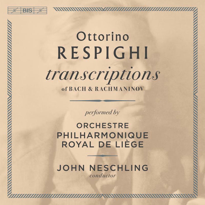 Op Royal De Liege/Neschling - Ottorino Respighi: Transcriptions of Bach & Rachmaninov - BIS2350