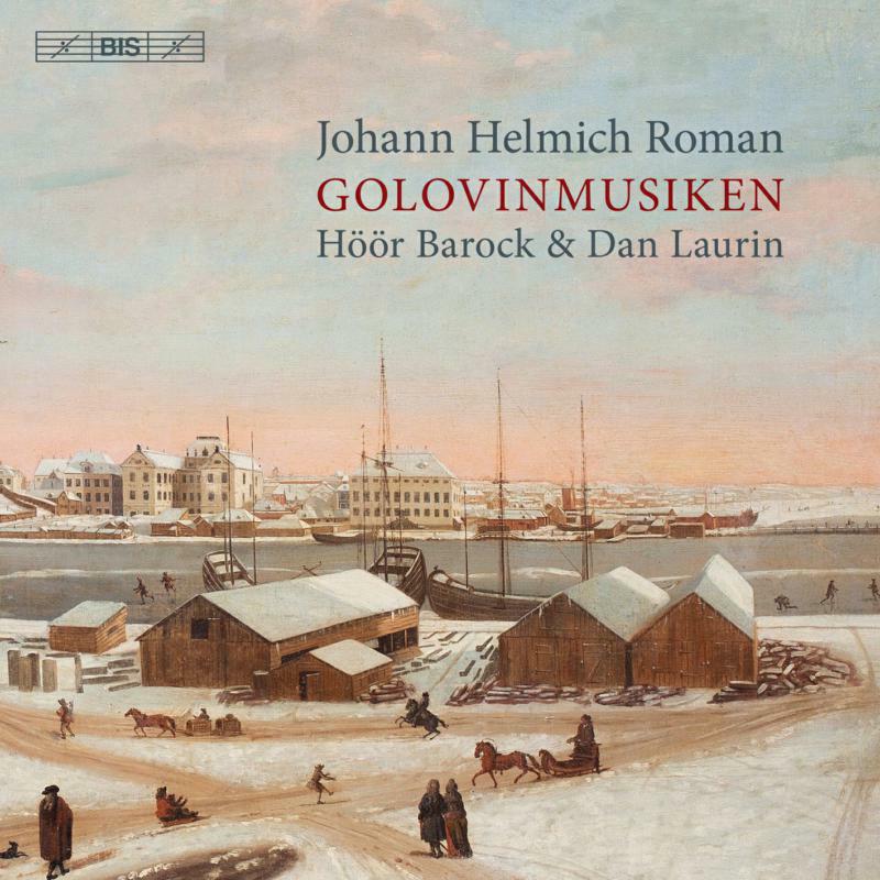 Hoor Barock/Laurin - Johann Helmich Roman: Golovinmusiken - BIS2355