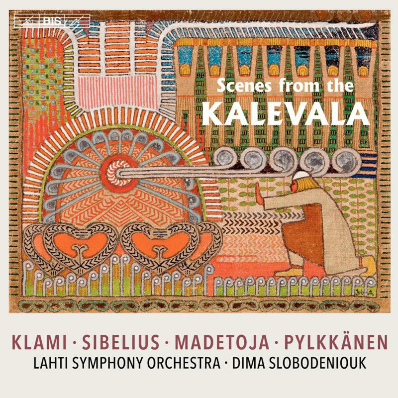 Lahti So/Slobodeniouk - Scenes fom the Kalevala - Klami, Sibelius, Madetoja, Pylkkänen - BIS2371