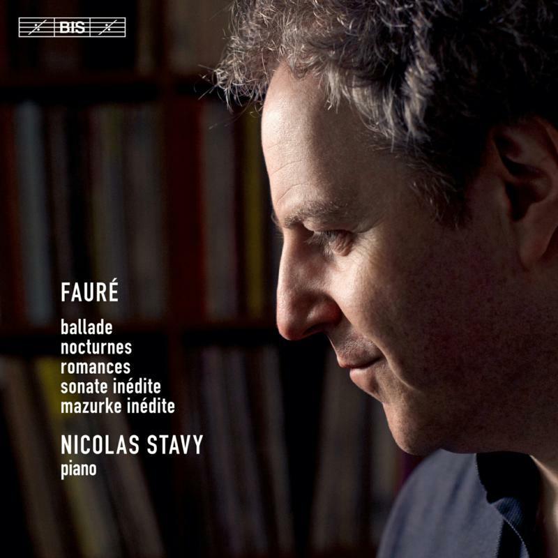 Nicolas Stavy - Gabriel Fauré: Ballade, Nocturnes, Romances, Sonate inédite, Mazurke inédite - BIS2389