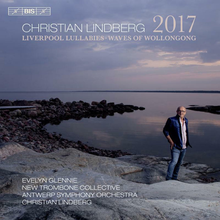 Glennie/Antwerp So/Lindberg - Christian Lindberg: 2017 - Liverpool Lullabies, Waves of Wollongong - BIS2418