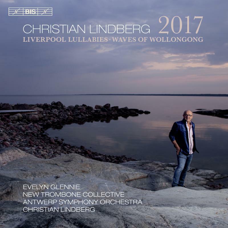 Glennie/Antwerp So/Lindberg - Christian Lindberg: 2017 - Liverpool Lullabies, Waves of Wollongong - BIS2418