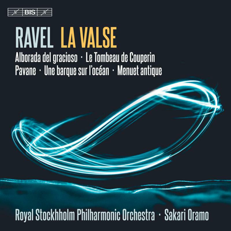 Royal Stockholm Po/Oramo - Maurice Ravel: La Valse, Le Tombeaude Couperin, Alboradadel gracioso, Unebarquesur l’océan, Pavanepour uneinfantedéfunte - BIS2438
