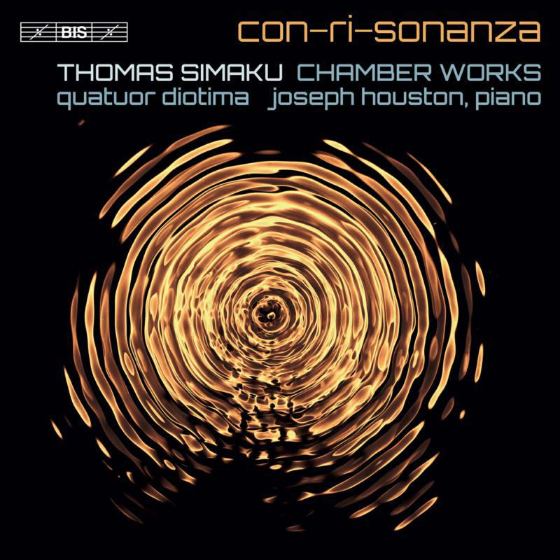 Houston/Quatuor Diotima - con-ri-sonanza – Thomas Simaku: Chamber Works - BIS2449