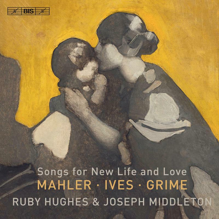 Hughes/Middleton - Songs for New Life and Love: Mahler | Ives | Grime - BIS2468