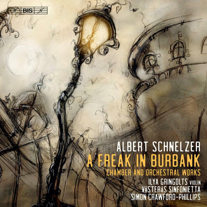 Gringolts/Vasteras Sinf. - Albert Schnelzer: A Freak in Burbank - chamber and orchestral works - BIS2483